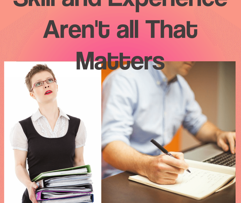 Skill and Experience Aren’t All That Matters