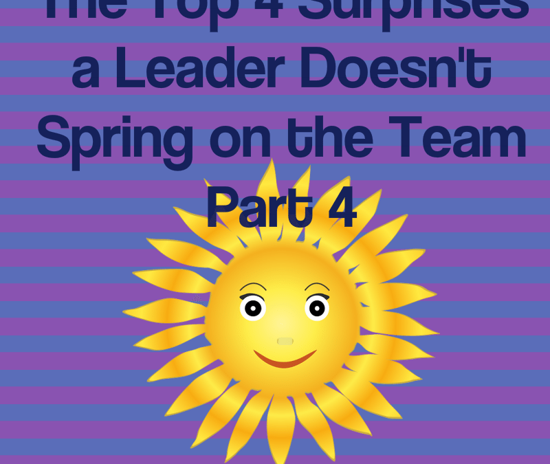 The Top 4 Surprises a Leader Doesn’t Spring on The Team – Part 4