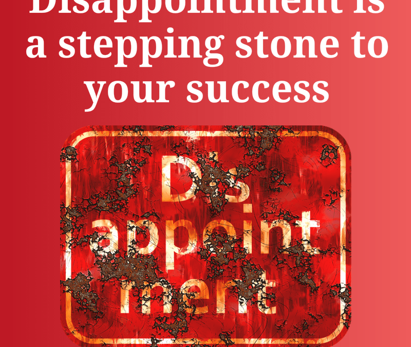 Disappointment is a Stepping Stone
