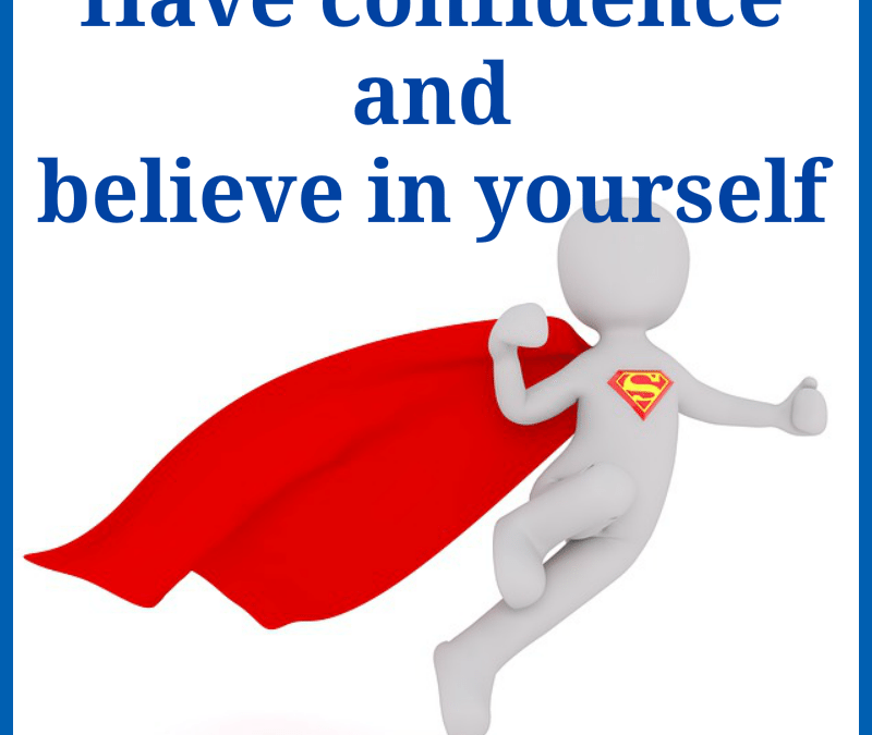 Have Confidence and Believe in Yourself