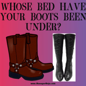 Whose Bed Have Your Boots Been Under?
