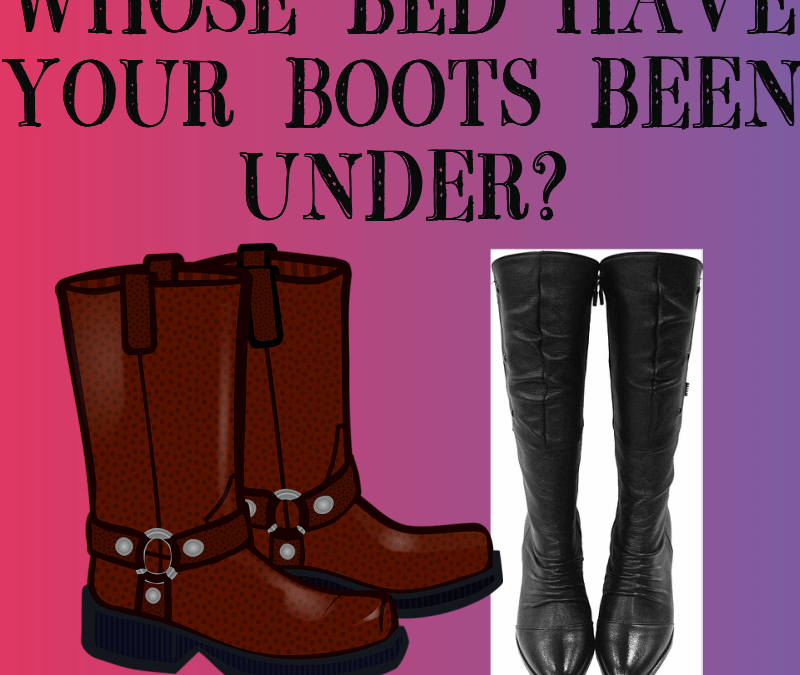 Whose Bed Have Your Boots Been Under?