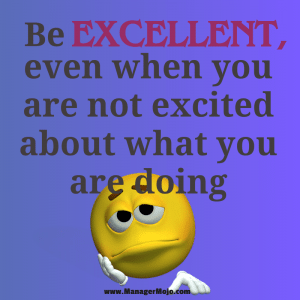 Be Excellent When You Are Not Excited