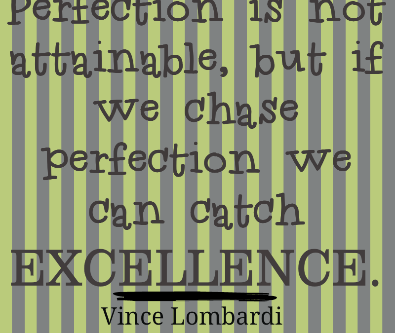 Chase Perfection and Catch Excellence