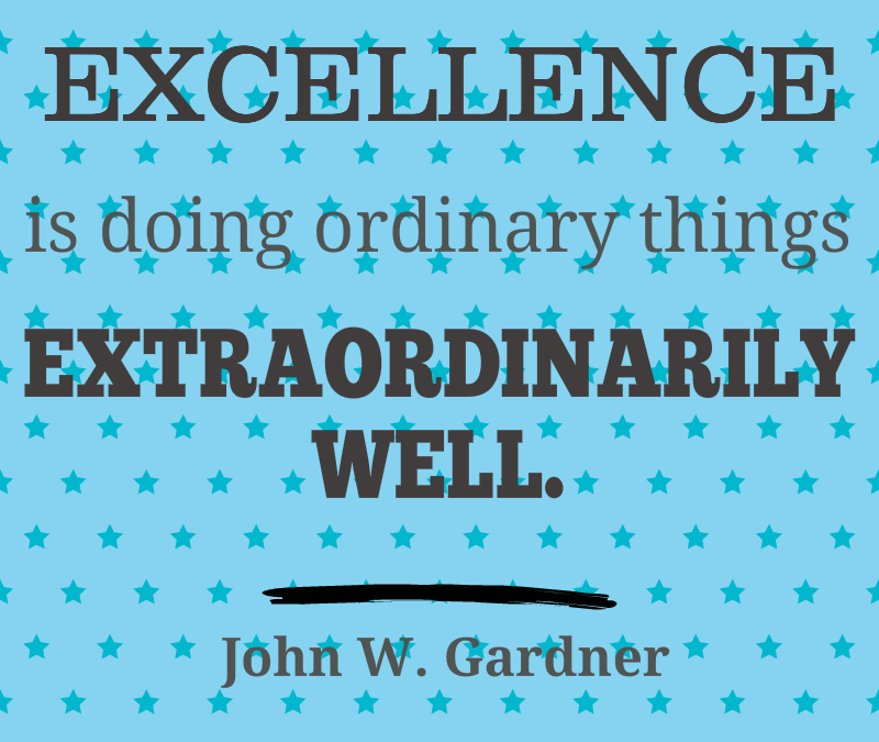 Do Ordinary Things Extraordinarily Well