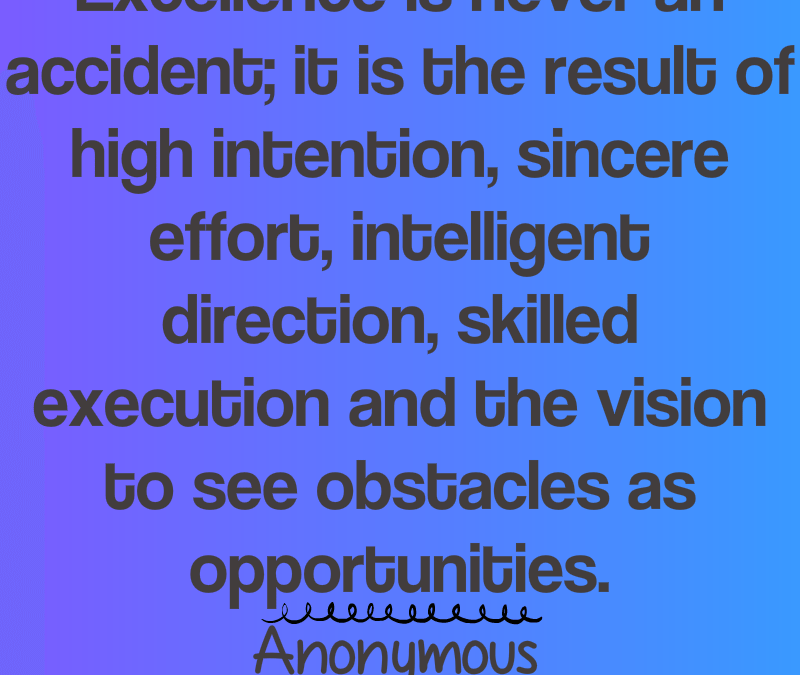Excellence is Never an Accident