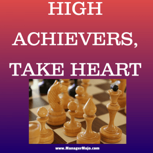 High Achievers, Take Heart