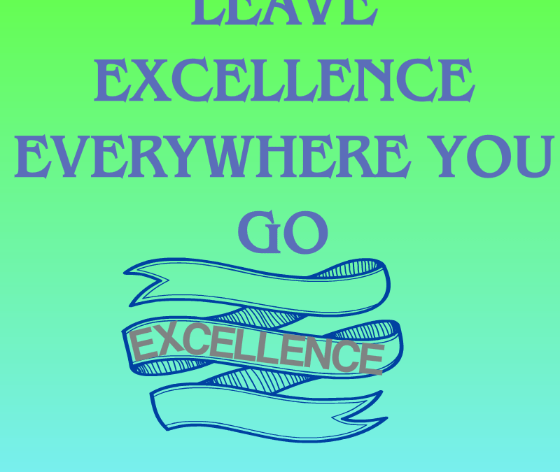 Leave Excellence Everywhere You Go