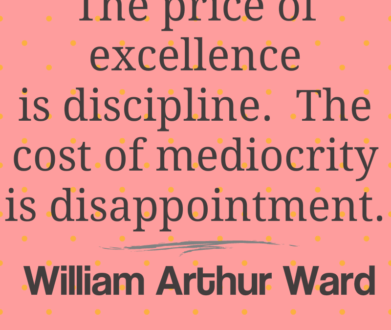 The Price of Excellence is Discipline