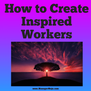 How to Create Inspired Workers – a podcast about competing and winning in today’s marketplace 